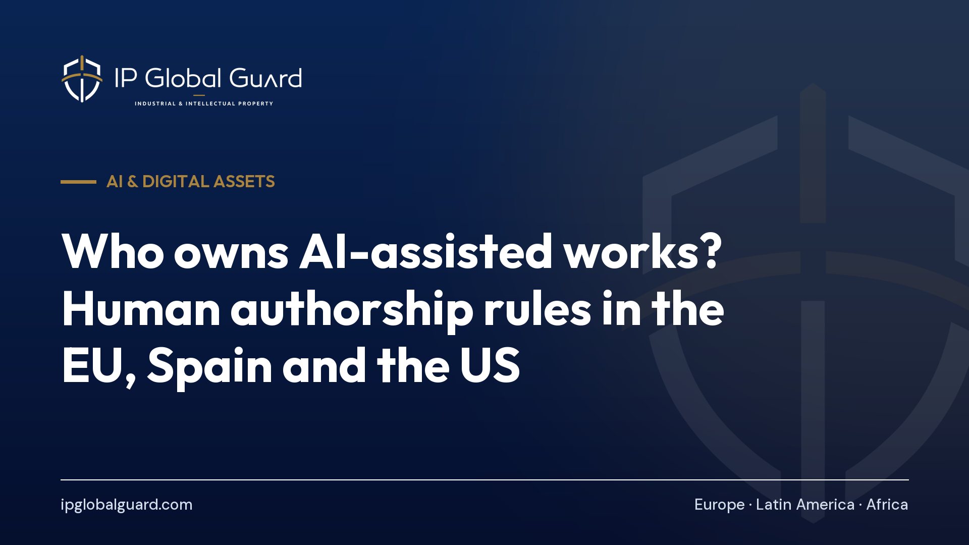 Who owns AI-assisted works? Human authorship rules in the EU, Spain and the US