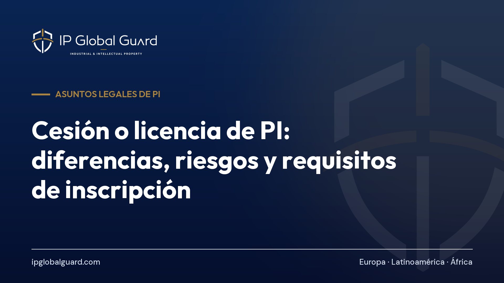 Cesión o licencia de PI: diferencias, riesgos y requisitos de inscripción