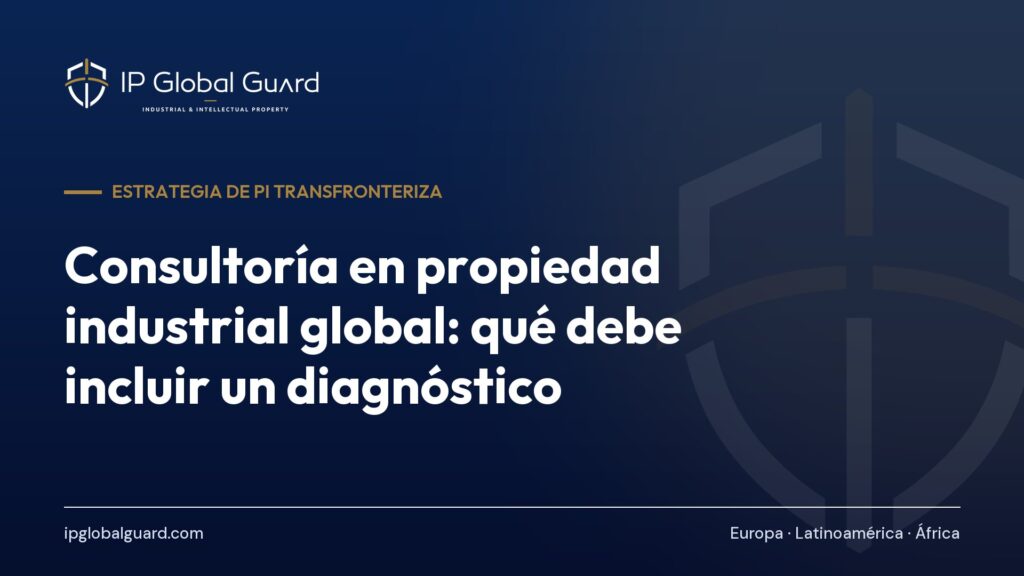Consultoría en propiedad industrial global: qué debe incluir un diagnóstico
