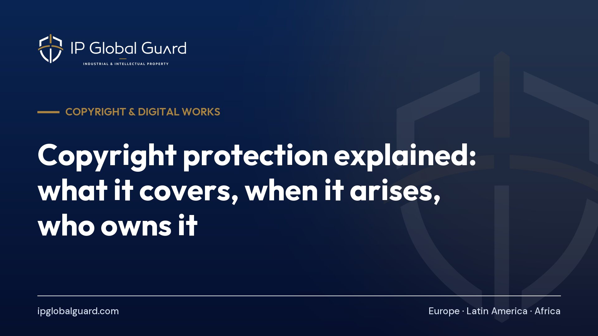 Copyright protection explained: what it covers, when it arises, who owns it