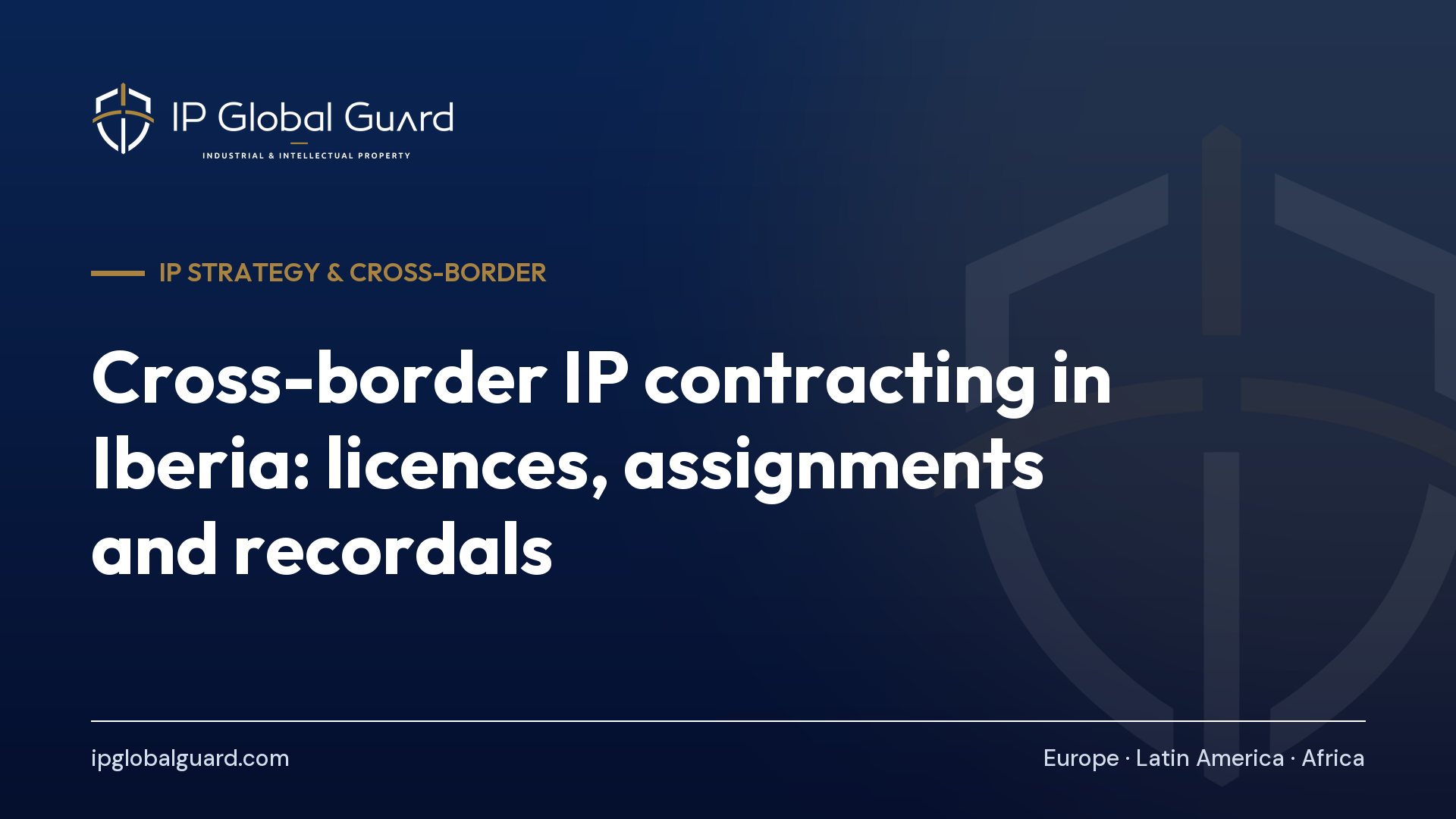 Cross-border IP contracting in Iberia: licences, assignments and recordals