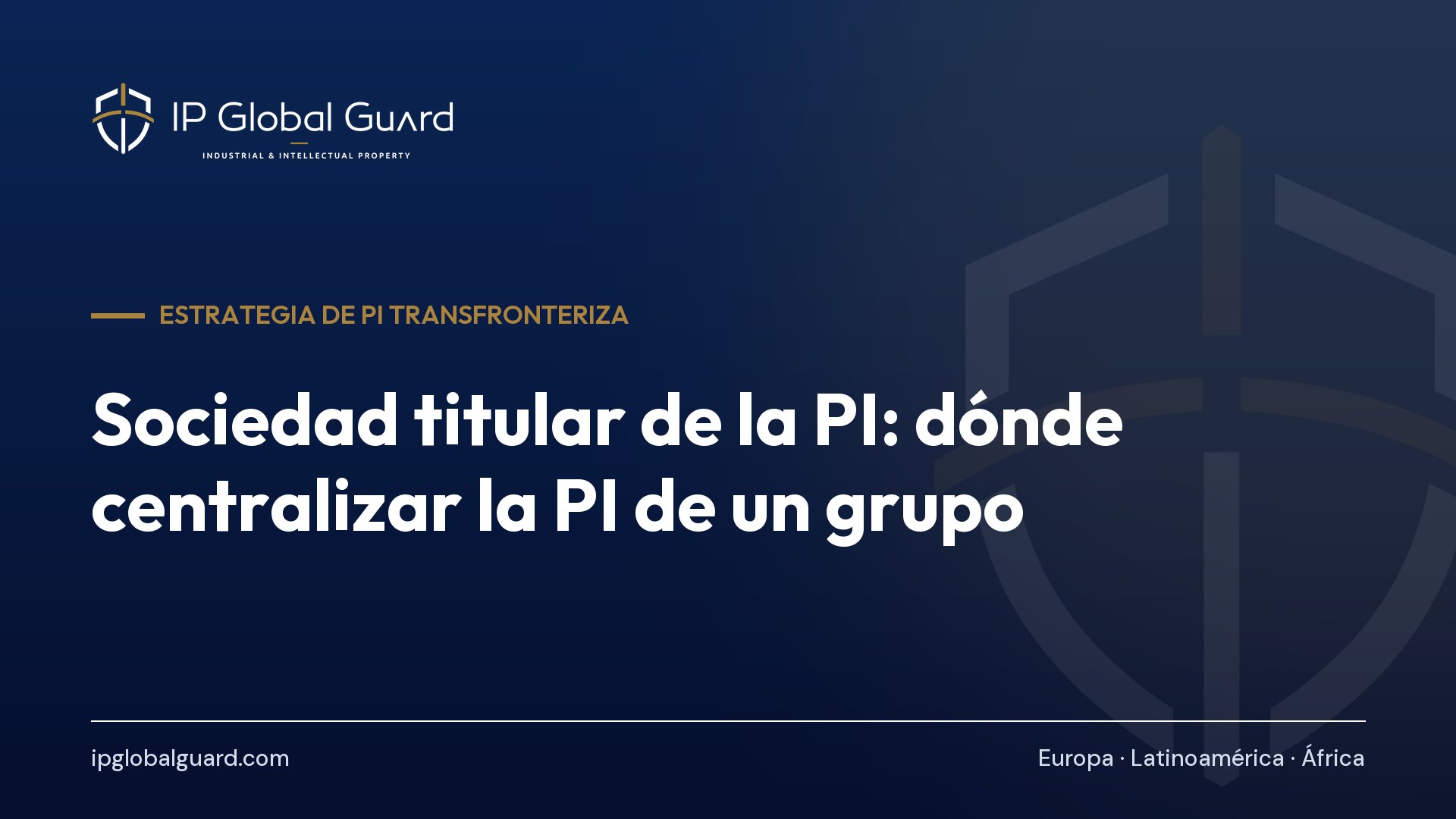 Sociedad titular de la PI: dónde centralizar la PI de un grupo