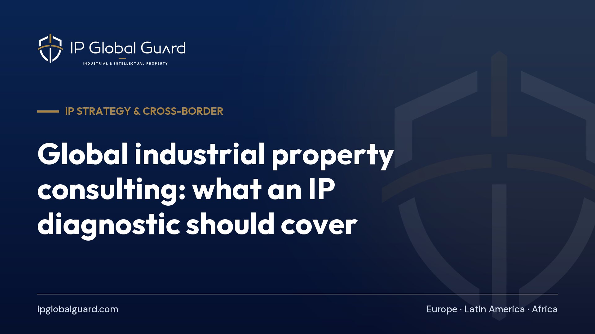 Global industrial property consulting: what an IP diagnostic should cover