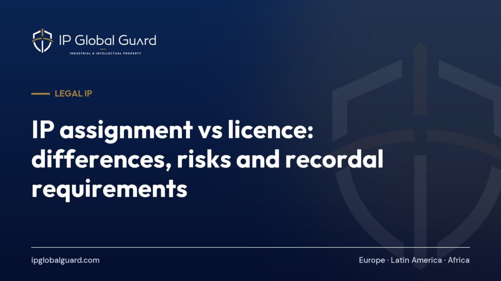 IP assignment vs licence: differences, risks and recordal requirements