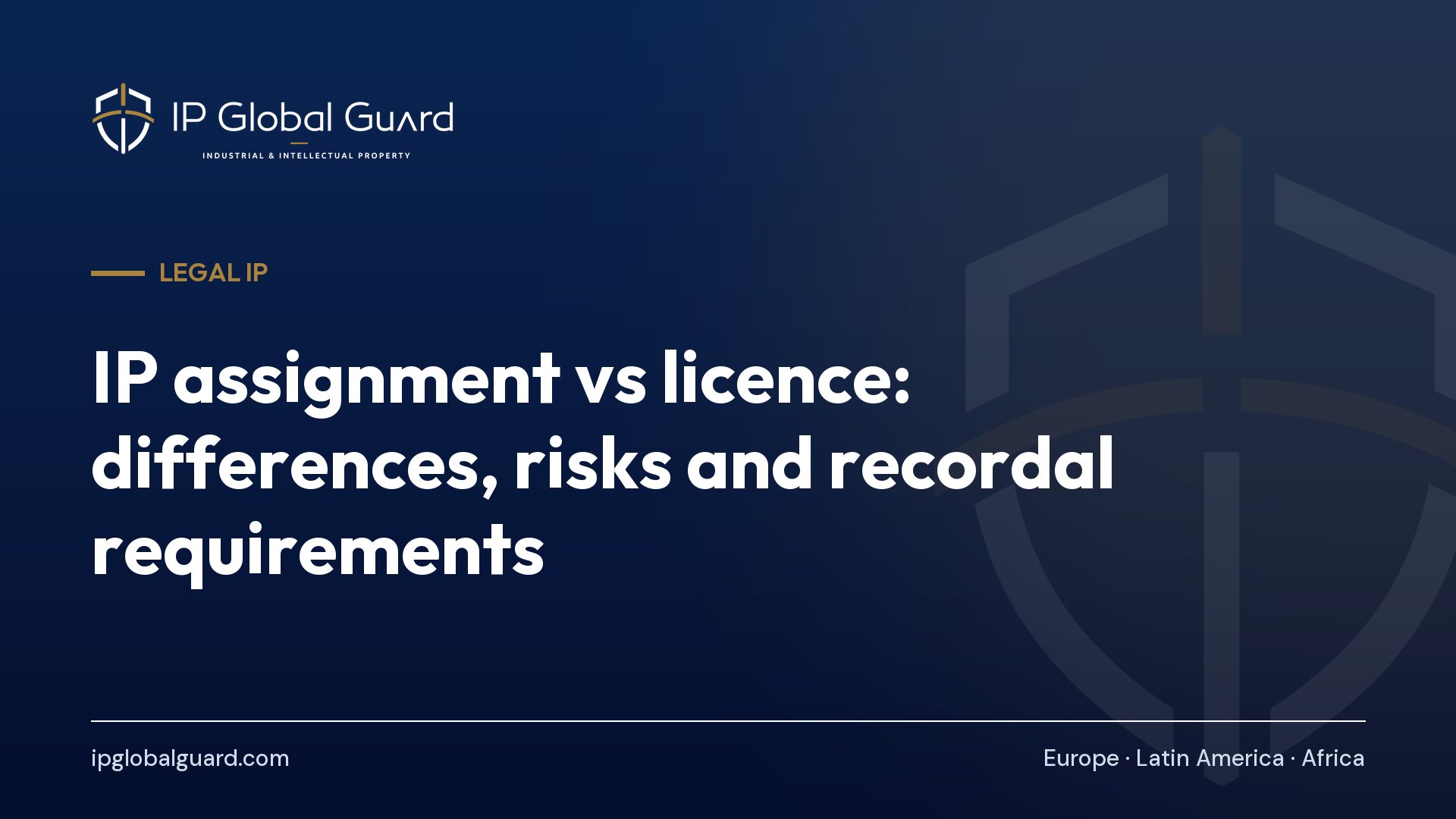 IP assignment vs licence: differences, risks and recordal requirements