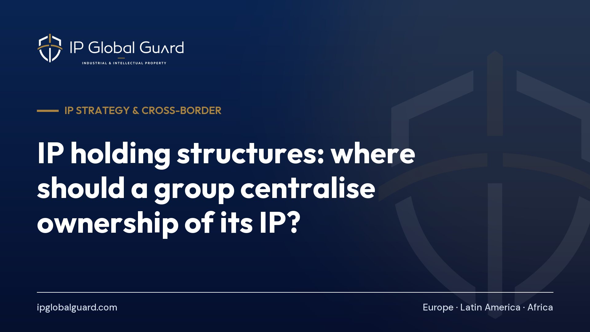 IP holding structures: where should a group centralise ownership of its IP?
