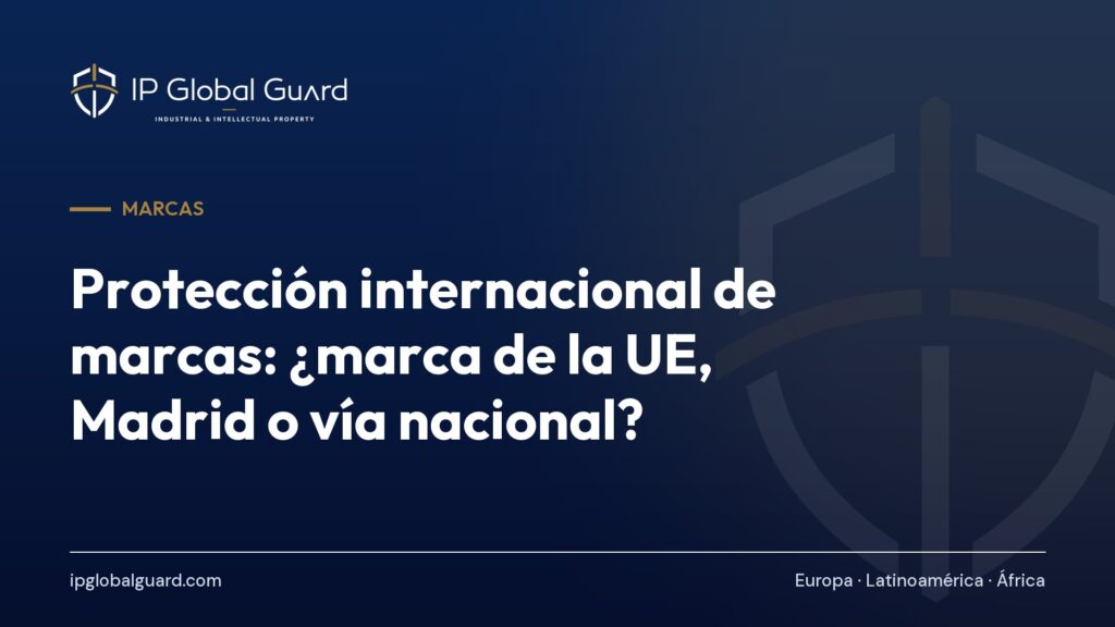 Protección internacional de marcas: ¿marca de la UE, Madrid o vía nacional?
