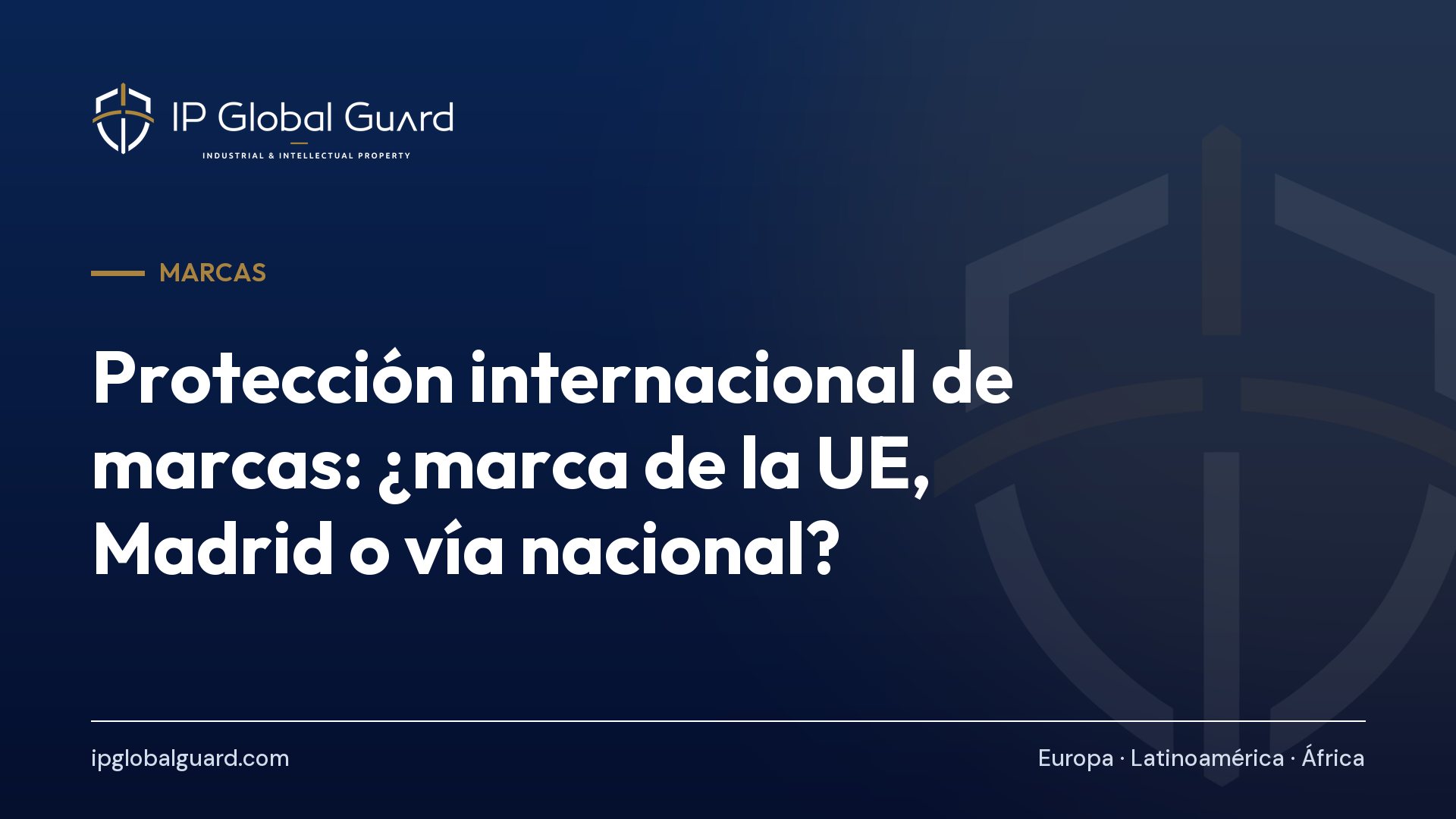 Protección internacional de marcas: ¿marca de la UE, Madrid o vía nacional?