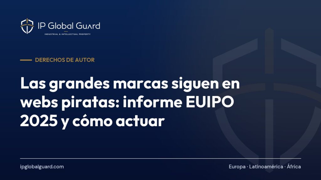 Las grandes marcas siguen en webs piratas: informe EUIPO 2025 y cómo actuar