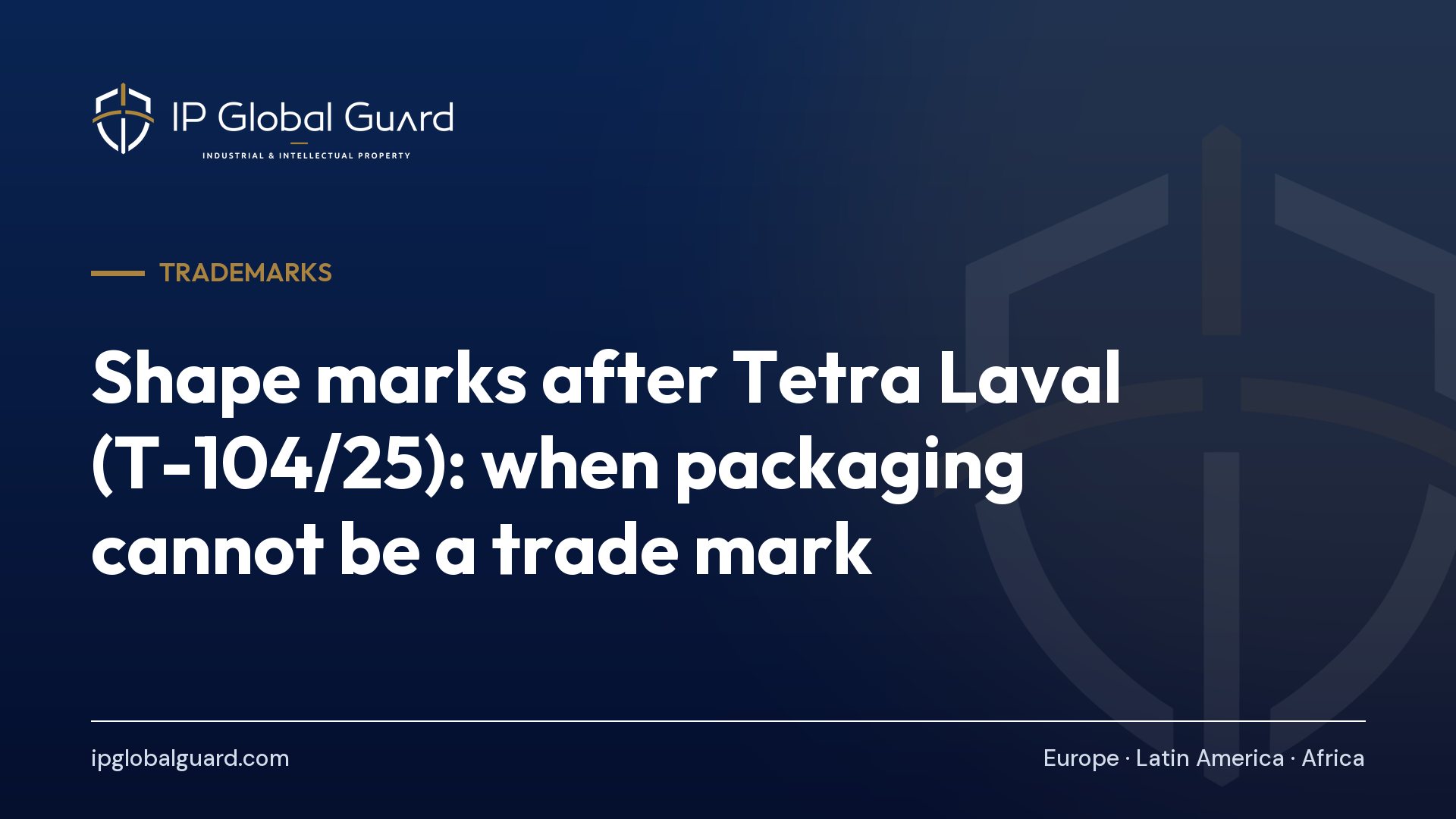 Shape marks after Tetra Laval (T-104/25): when packaging cannot be a trade mark
