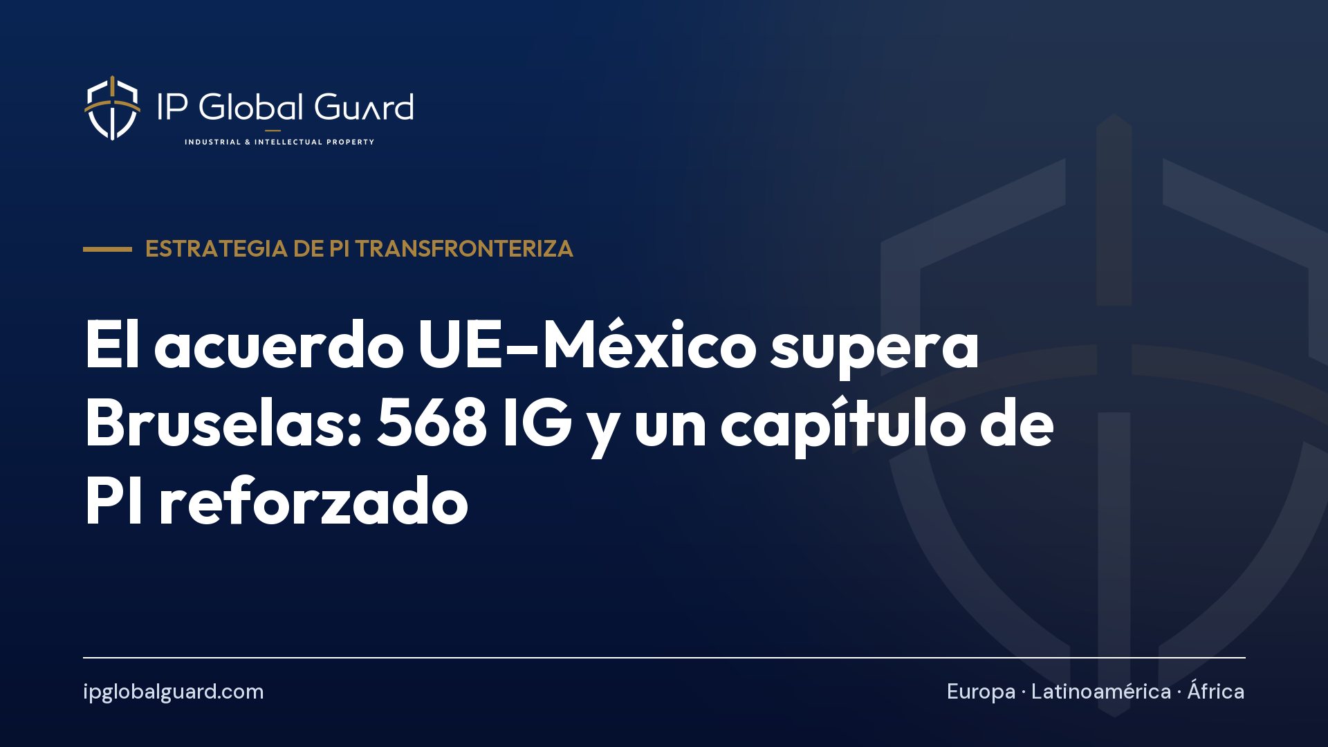 El acuerdo UE–México supera Bruselas: 568 IG y un capítulo de PI reforzado