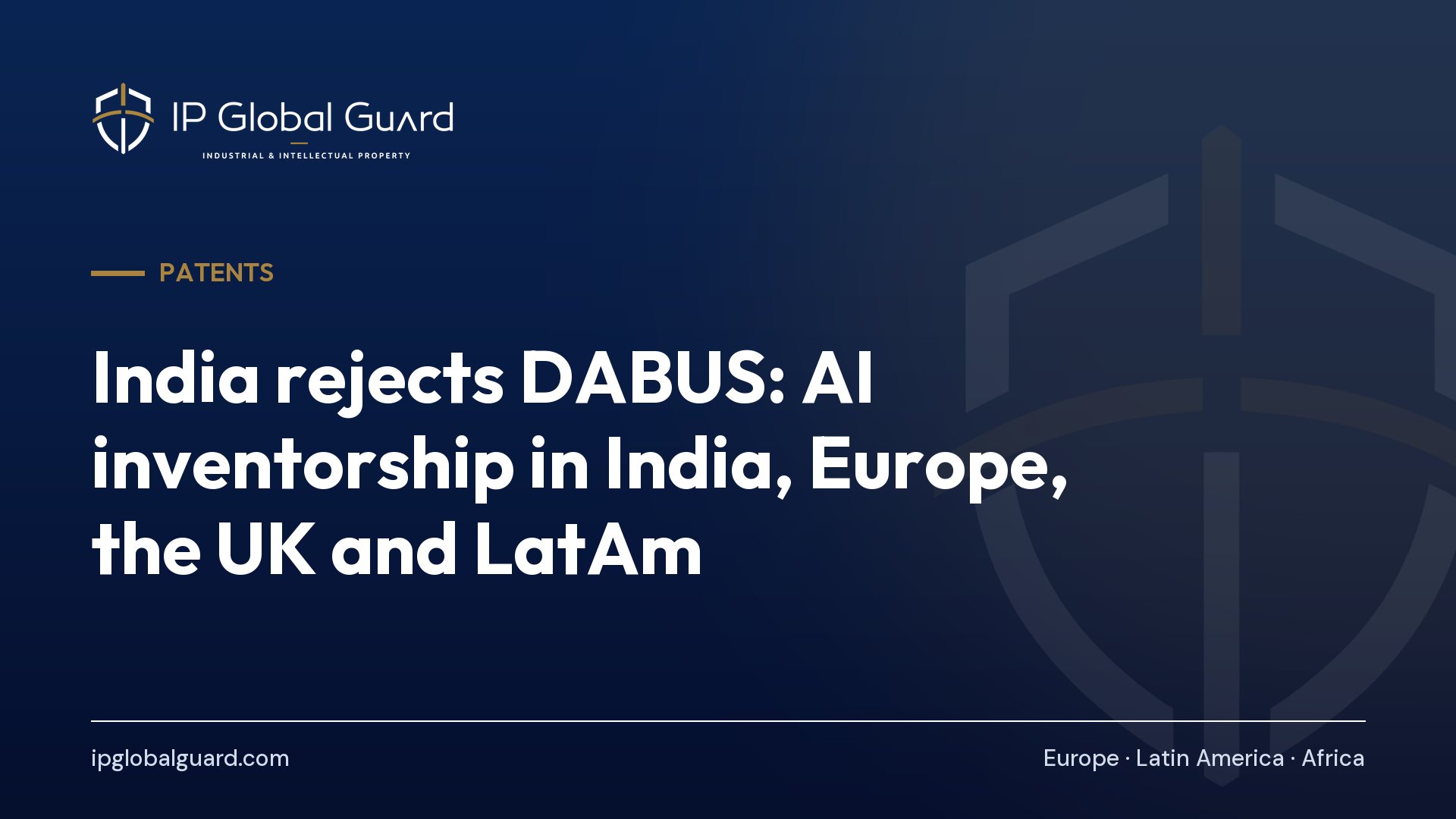 India rejects DABUS: AI inventorship in India, Europe, the UK and LatAm