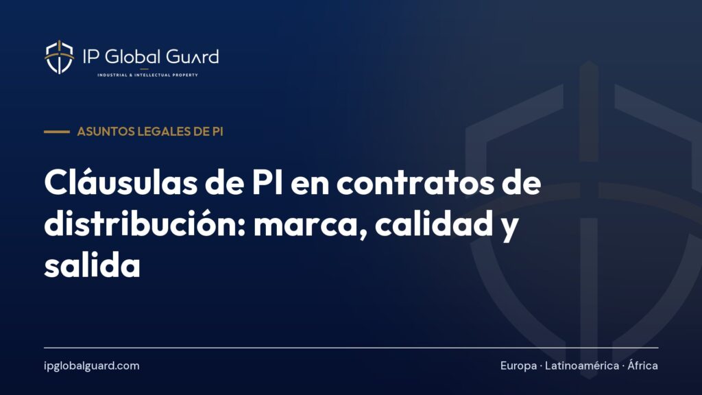 Cláusulas de PI en contratos de distribución: marca, calidad y salida