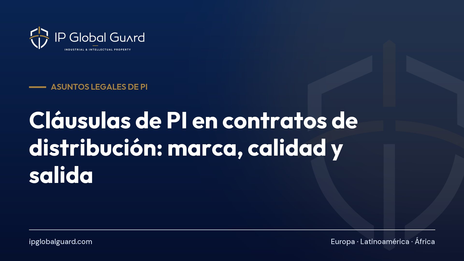 Cláusulas de PI en contratos de distribución: marca, calidad y salida