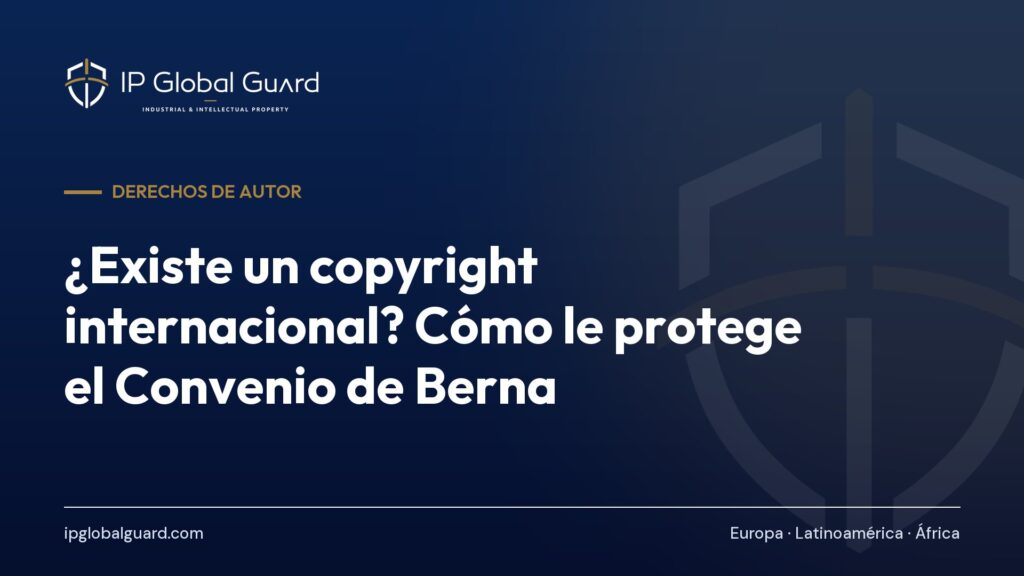 ¿Existe un copyright internacional? Cómo le protege el Convenio de Berna