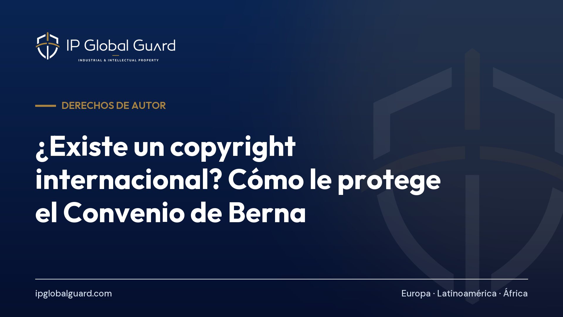 ¿Existe un copyright internacional? Cómo le protege el Convenio de Berna
