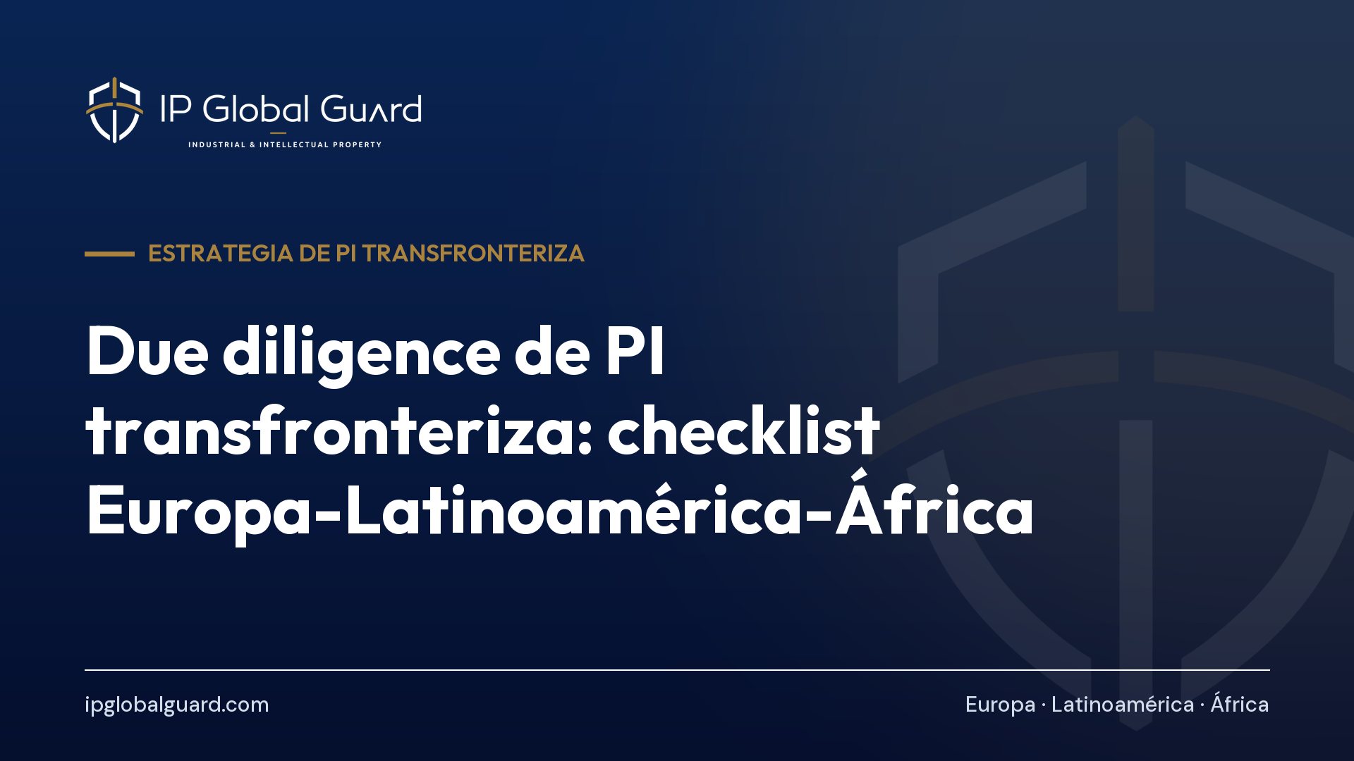 Due diligence de PI transfronteriza: checklist Europa-Latinoamérica-África