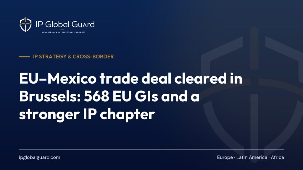 EU–Mexico trade deal cleared in Brussels: 568 EU GIs and a stronger IP chapter