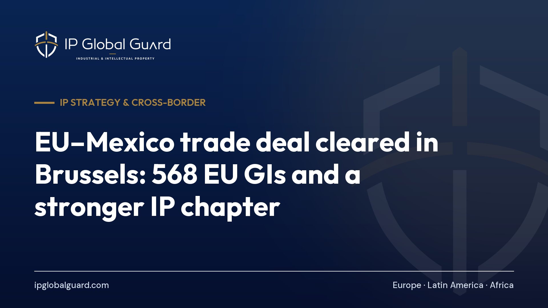 EU–Mexico trade deal cleared in Brussels: 568 EU GIs and a stronger IP chapter