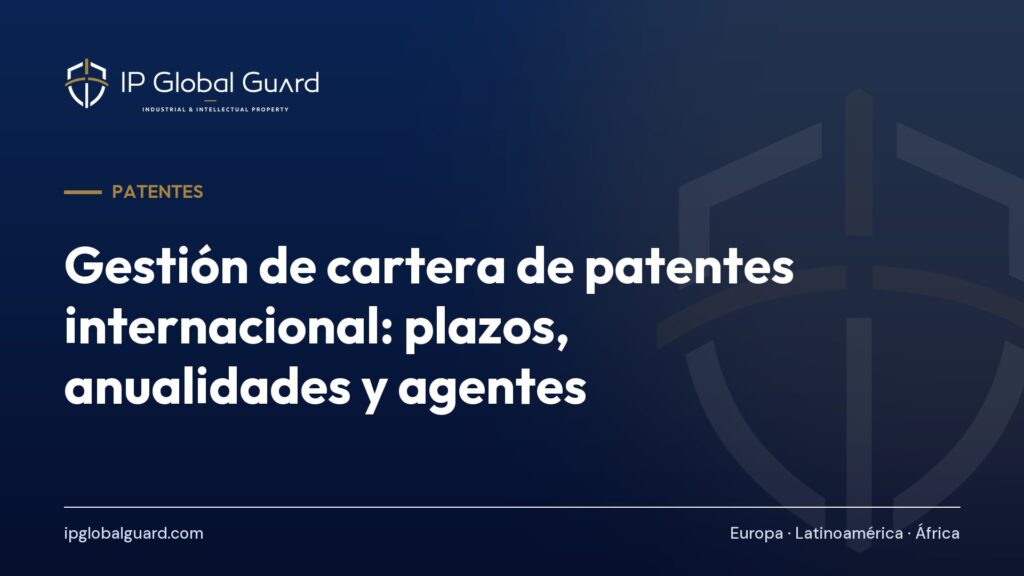 Gestión de cartera de patentes internacional: plazos, anualidades y agentes