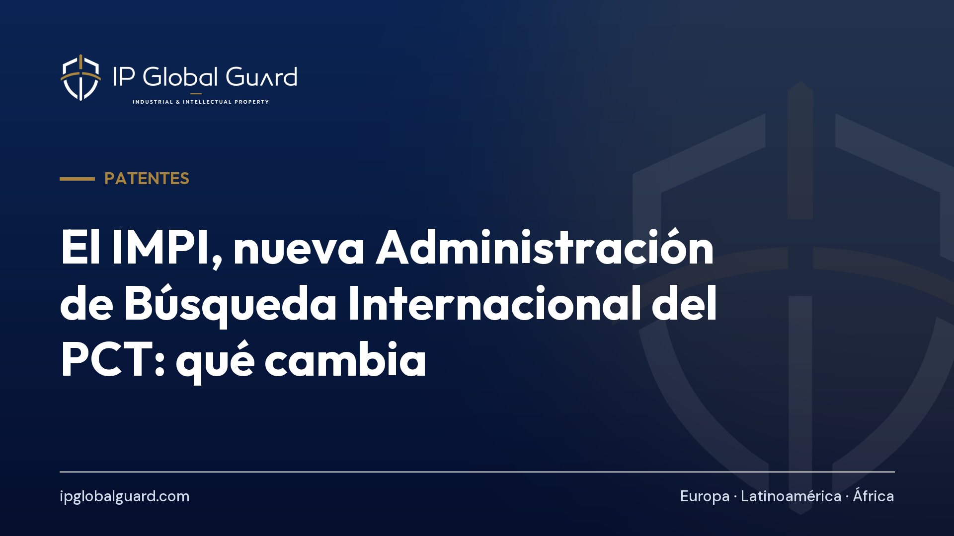 El IMPI, nueva Administración de Búsqueda Internacional del PCT: qué cambia