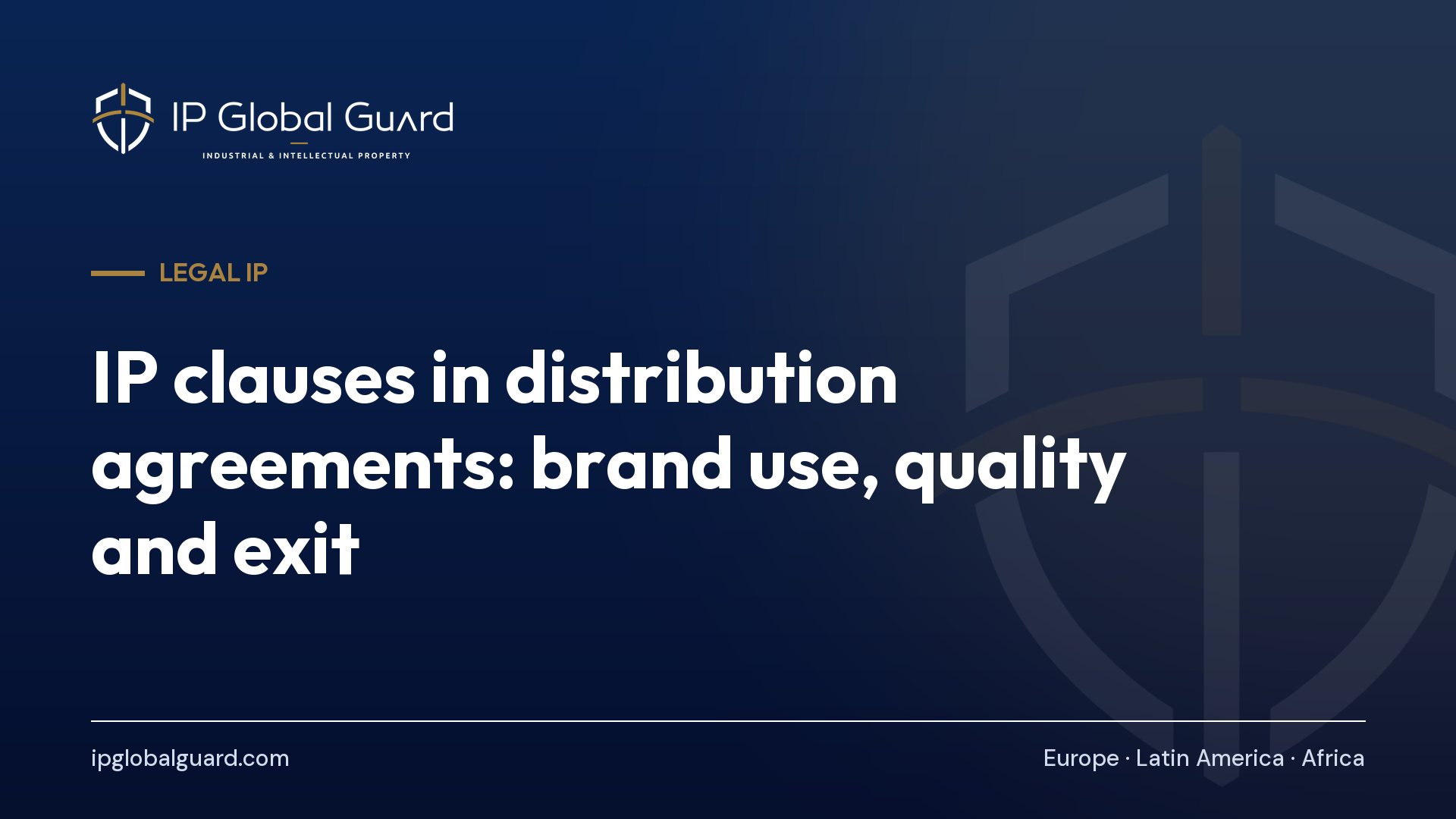 IP clauses in distribution agreements: brand use, quality and exit