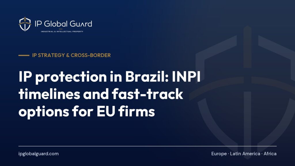IP protection in Brazil: INPI timelines and fast-track options for EU firms