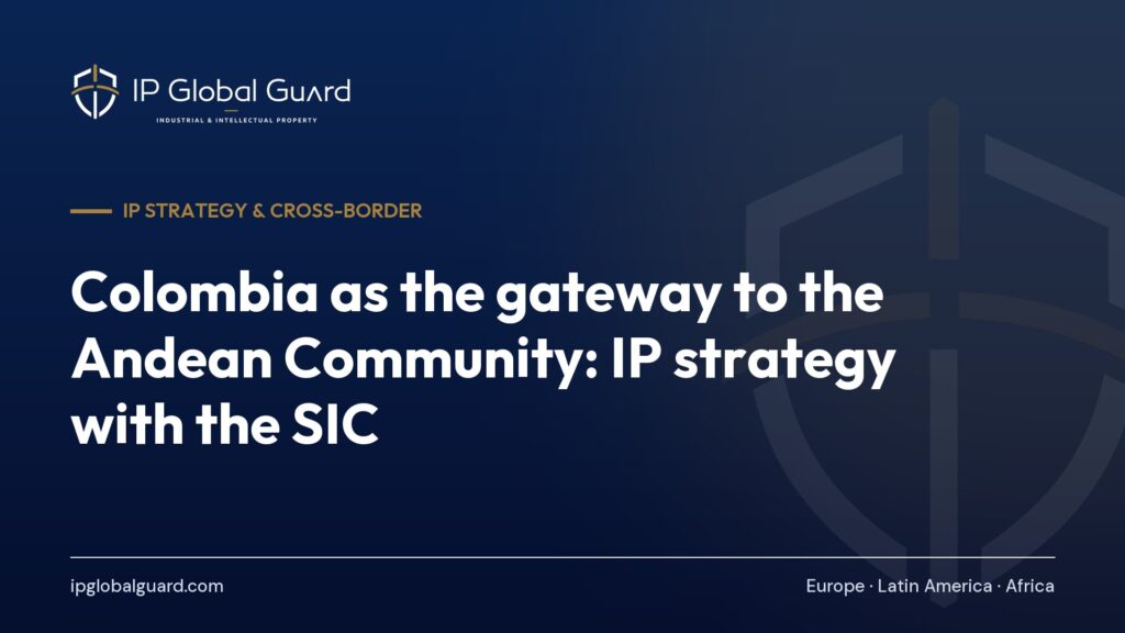 Colombia as the gateway to the Andean Community: IP strategy with the SIC