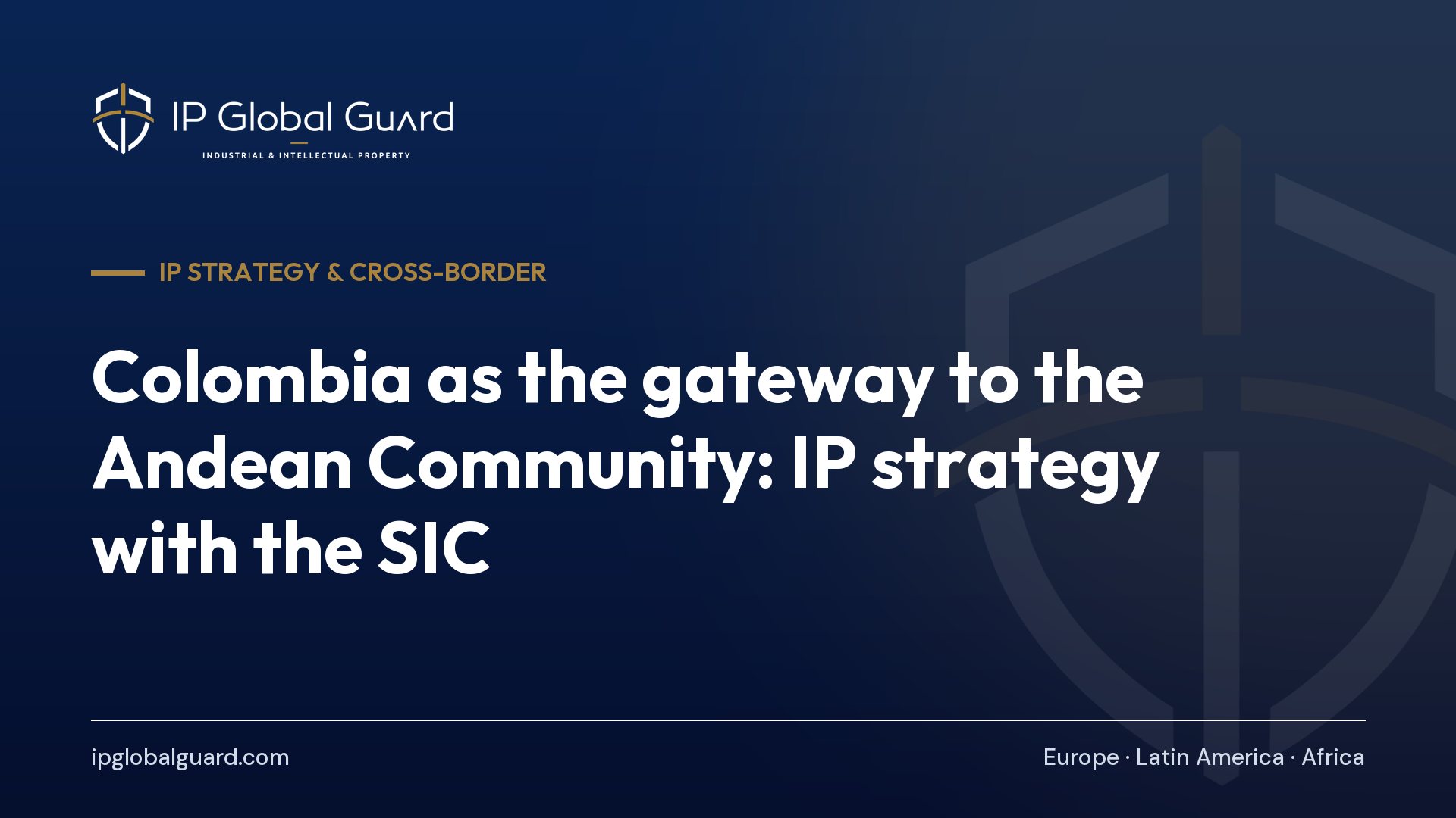 Colombia as the gateway to the Andean Community: IP strategy with the SIC