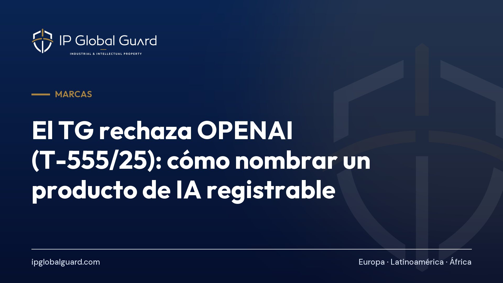 El TG rechaza OPENAI (T-555/25): cómo nombrar un producto de IA registrable