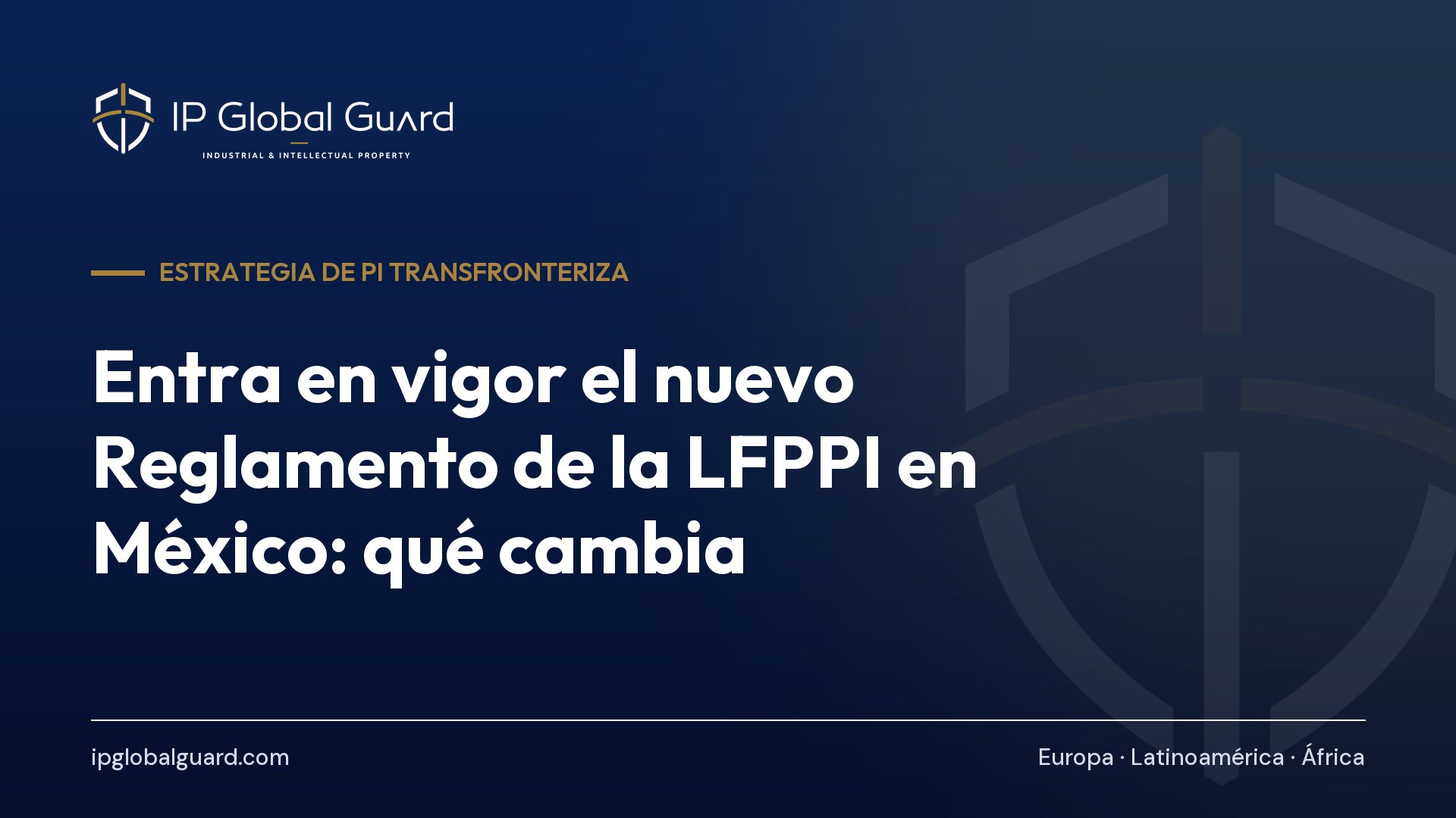 Entra en vigor el nuevo Reglamento de la LFPPI en México: qué cambia