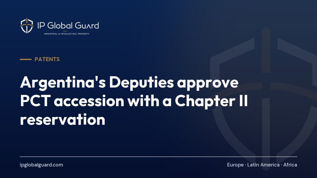 Argentina’s Deputies approve PCT accession with a Chapter II reservation