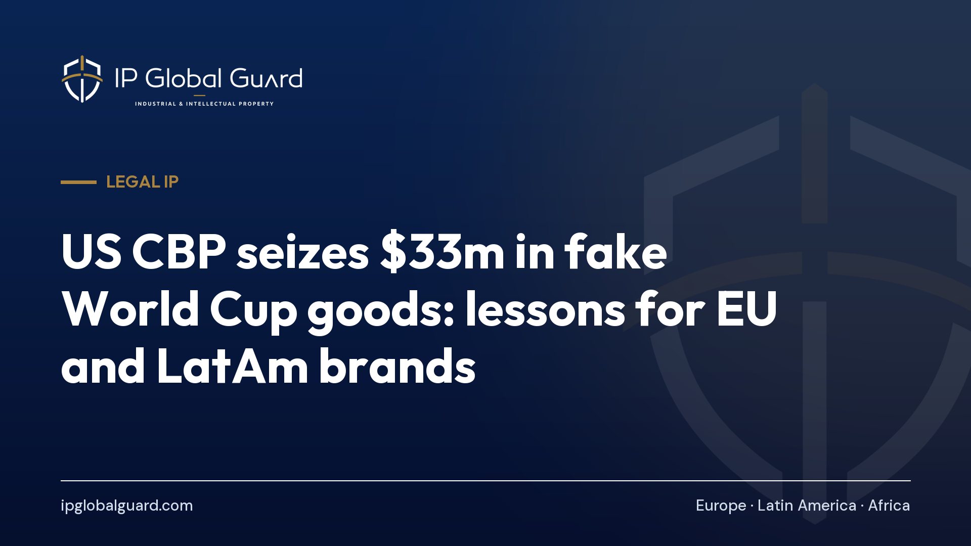 US CBP seizes $33m in fake World Cup goods: lessons for EU and LatAm brands