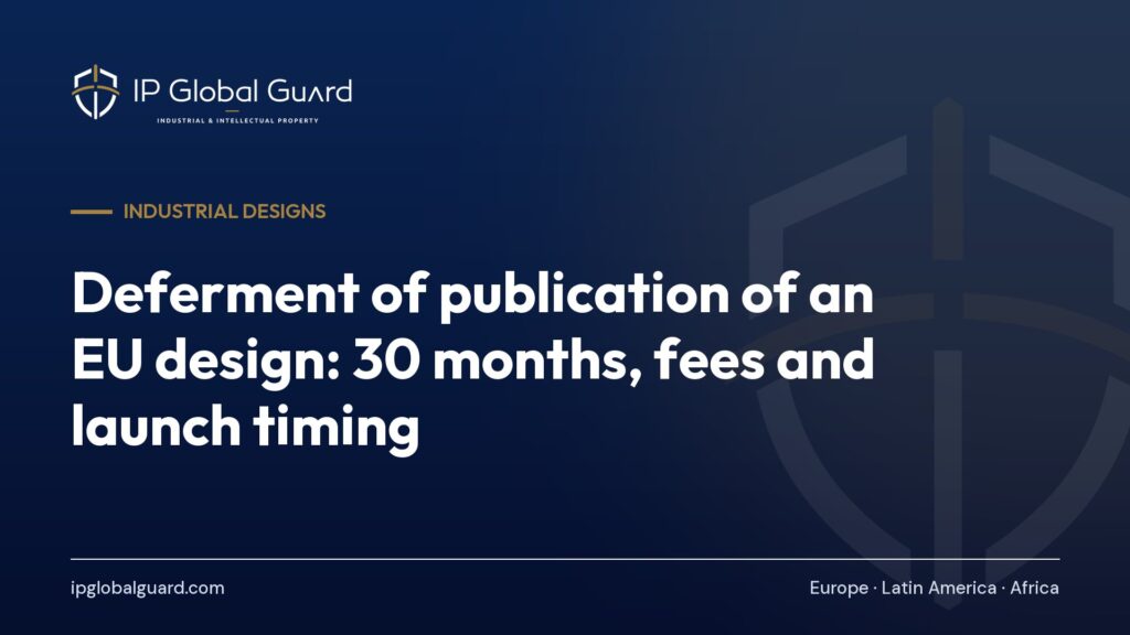 Deferment of publication of an EU design: 30 months, fees and launch timing