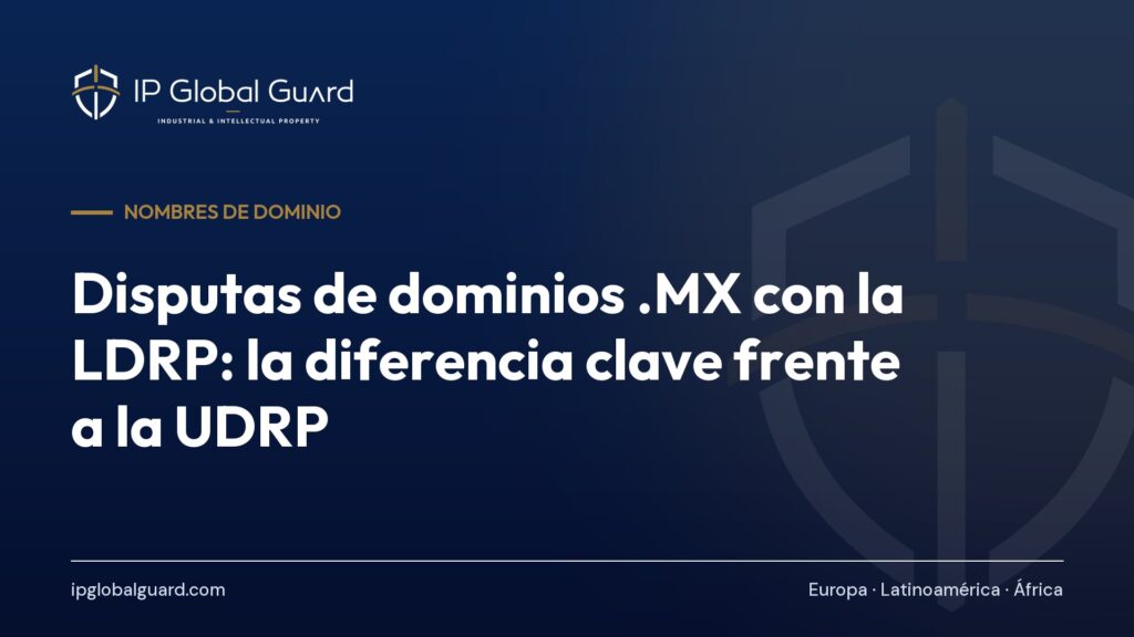 Disputas de dominios .MX con la LDRP: la diferencia clave frente a la UDRP