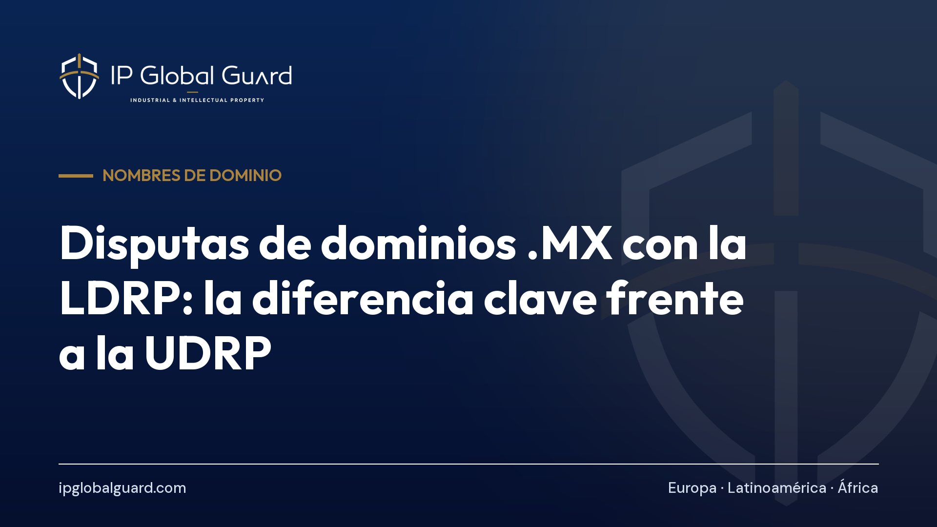 Disputas de dominios .MX con la LDRP: la diferencia clave frente a la UDRP