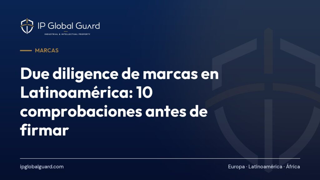 Due diligence de marcas en Latinoamérica: 10 comprobaciones antes de firmar
