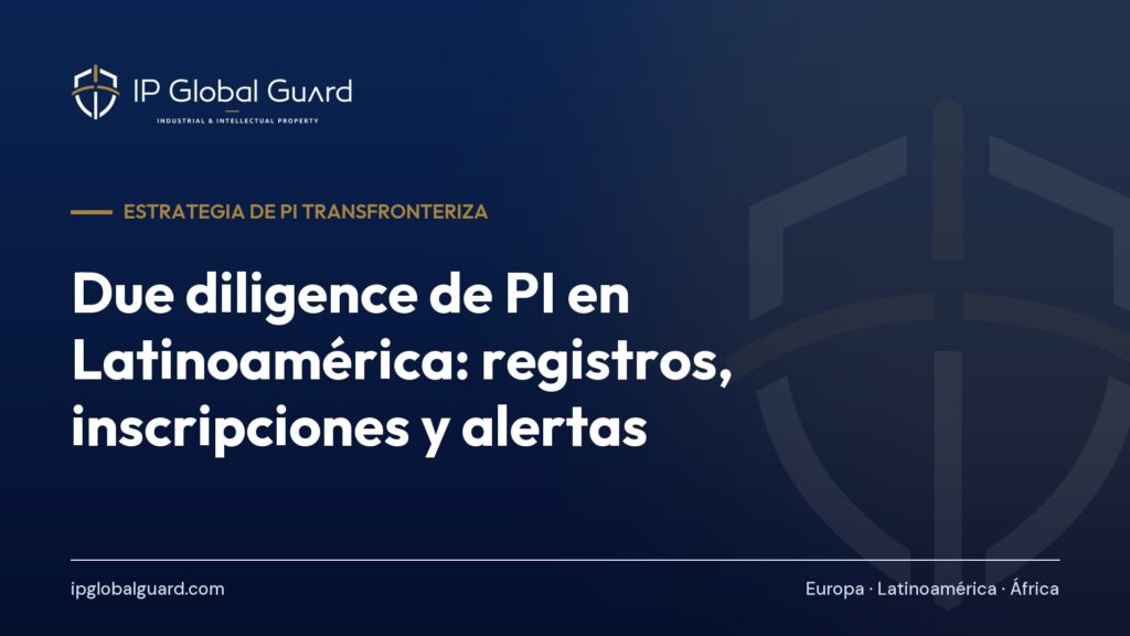 Due diligence de PI en Latinoamérica: registros, inscripciones y alertas