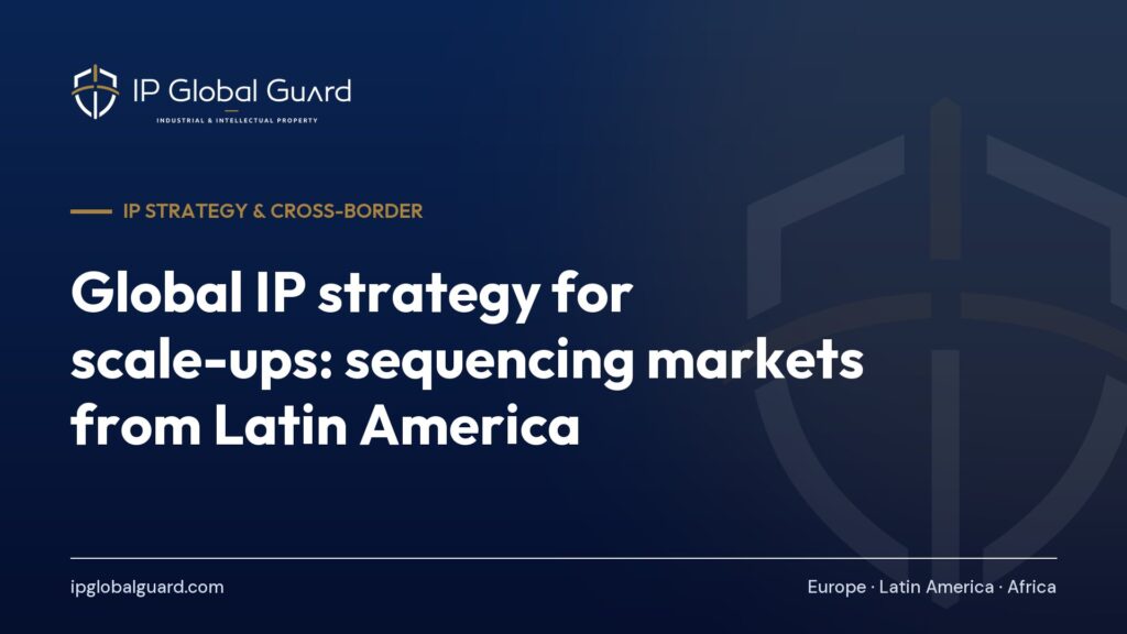 Global IP strategy for scale-ups: sequencing markets from Latin America