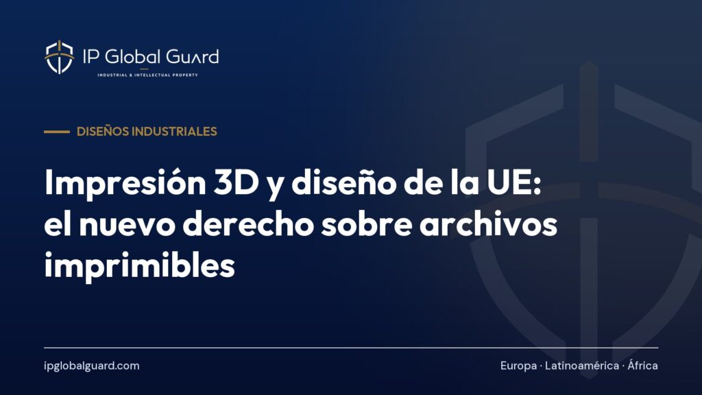 Impresión 3D y diseño de la UE: el nuevo derecho sobre archivos imprimibles