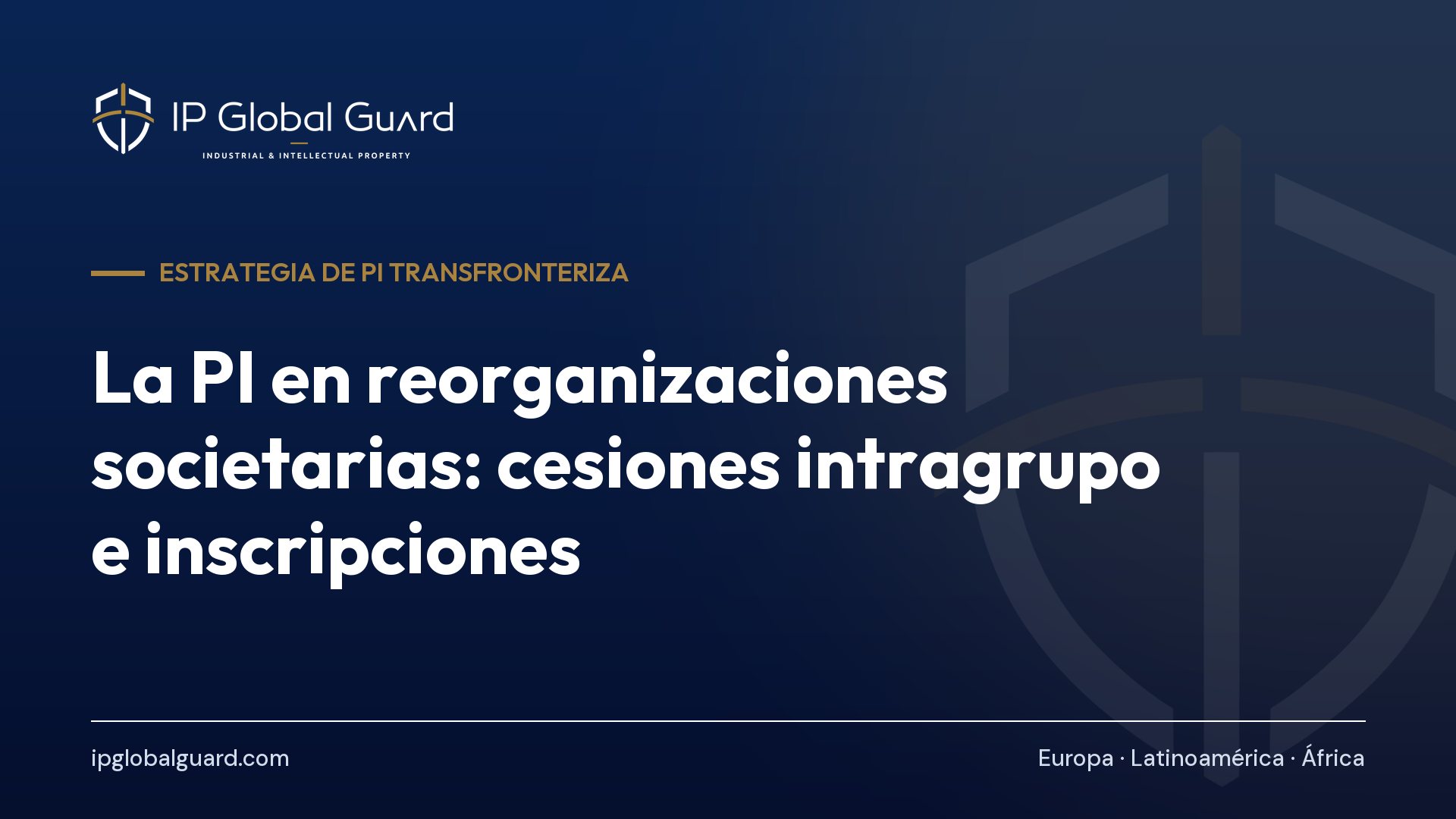 La PI en reorganizaciones societarias: cesiones intragrupo e inscripciones