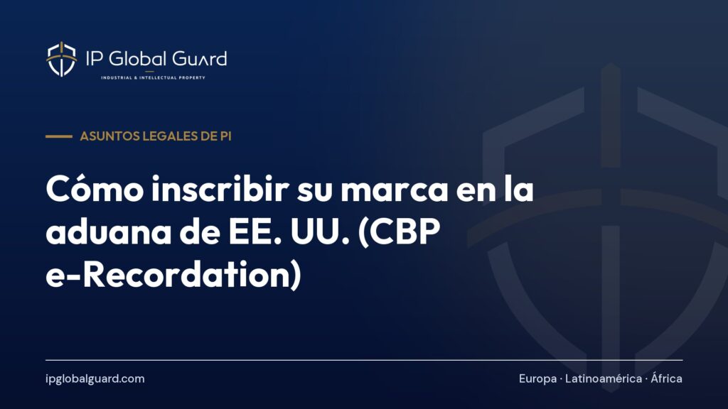 Cómo inscribir su marca en la aduana de EE. UU. (CBP e-Recordation)