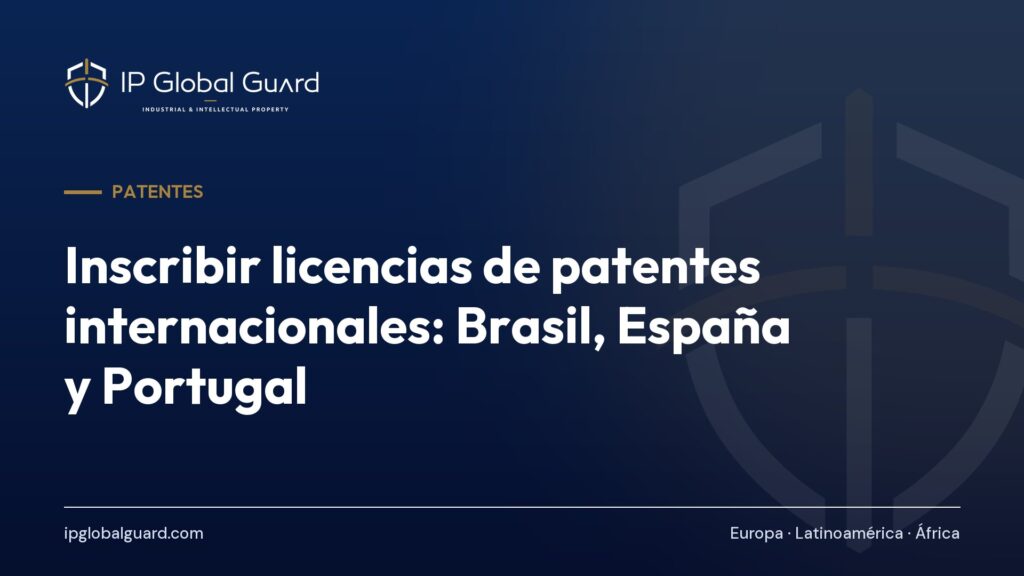 Inscribir licencias de patentes internacionales: Brasil, España y Portugal