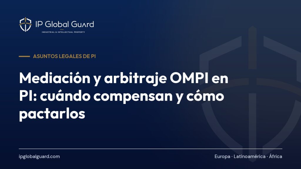 Mediación y arbitraje OMPI en PI: cuándo compensan y cómo pactarlos