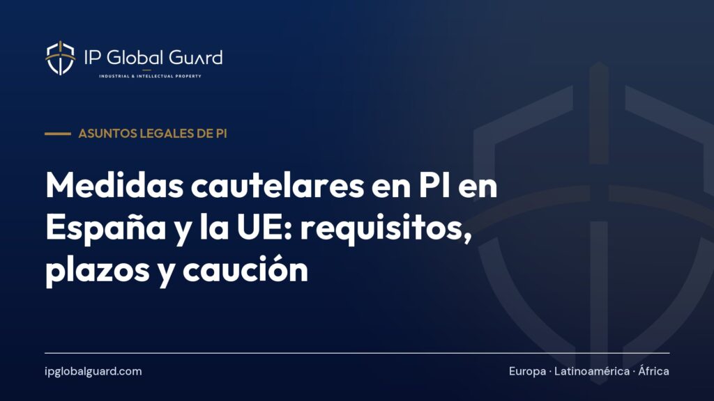 Medidas cautelares en PI en España y la UE: requisitos, plazos y caución