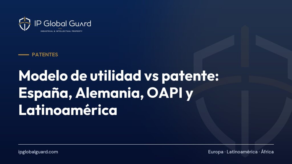 Modelo de utilidad vs patente: España, Alemania, OAPI y Latinoamérica