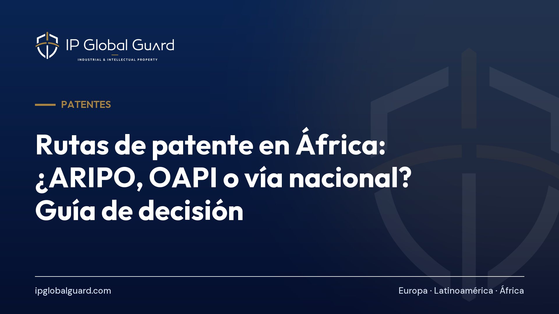 Rutas de patente en África: ¿ARIPO, OAPI o vía nacional? Guía de decisión