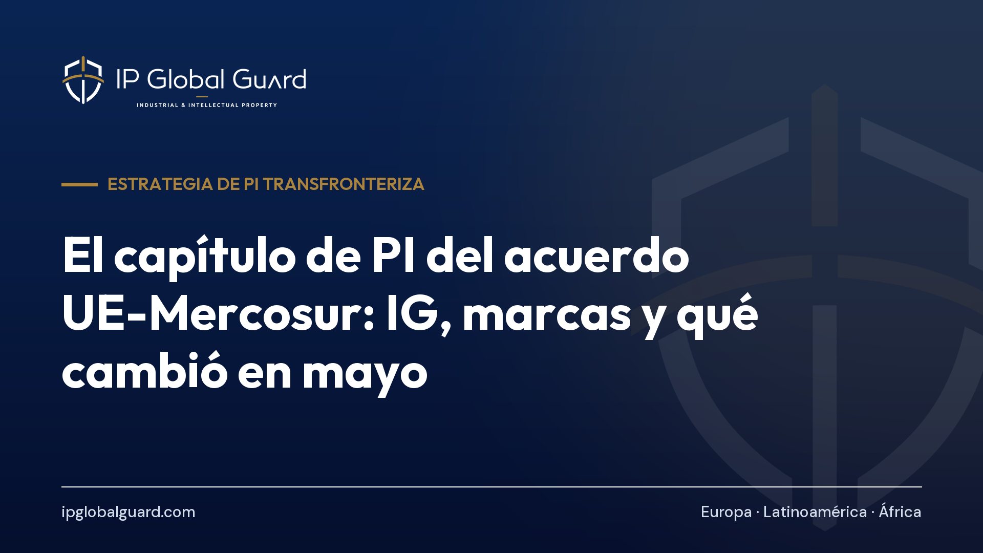 El capítulo de PI del acuerdo UE-Mercosur: IG, marcas y qué cambió en mayo