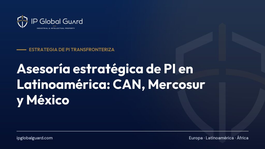 Asesoría estratégica de PI en Latinoamérica: CAN, Mercosur y México