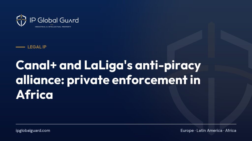 Canal+ and LaLiga’s anti-piracy alliance: private enforcement in Africa
